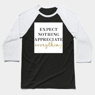 Expect Nothing Appreciate Everything Motivational T-Shirt Baseball T-Shirt